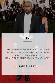 Kanye West S Best Fashion Quotes Of All Time Of All Time Kanye West Fashion Quotes Kanye West Quotes