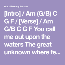 You Call Me Out Upon The Waters Lyrics And Chords Intro Am G B C G F Verse Am G B C G F You Call Me Out Upon The Waters The Great Unknown Where Feet Hillsong United Oceans Oceans Hillsong Uke Songs
