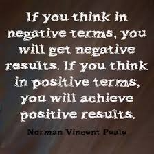 If You Think In Negative Terms You Will Get Negative Results If You Think In Positive Terms You Will Achie Positivity Positive Results Inspirational Quotes