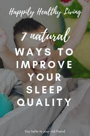 7 Natural Ways To Improve Your Sleep Quality Happilyhealthyliving Sleep Quality Improve Yourself Books For Moms