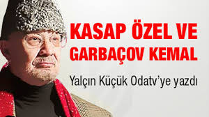 Yalçın Küçük: Kasap Özel ve Gorbaçov Kemal