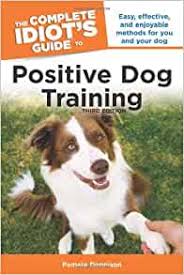 See our picks for the best 10 dog training books in uk. The Complete Idiot S Guide To Positive Dog Training Amazon Co Uk Dennison Pamela 9781615640669 Books
