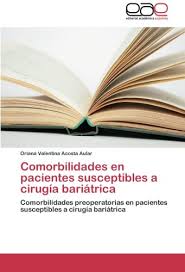 In the us health care system, comorbidity carries considerable weight in determining the reasonable length of hospitalization under the drg classification of diseases. Comorbilidades En Pacientes Susceptibles A Cirugia Bariatrica Comorbilidades Preoperatorias En Pacientes Susceptibles A Cirugia Bariatrica Spanish Edition Acosta Aular Oriana Valentina 9783659088902 Amazon Com Books