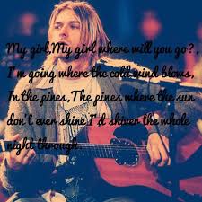 Kurt Cobain Lyrics From Where Did You Sleep Last Night I Got My 6 Year Old To Sing This Tonight Proud Mama Nirvana Songs Nights Lyrics Song Lyric Quotes