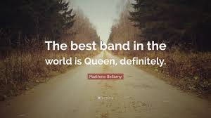 They're talented and they have good songs and great live performances. Matthew Bellamy Quote The Best Band In The World Is Queen Definitely
