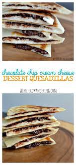 Chocolate Chip Cream Cheese Dessert Quesadillas Winstead Wandering Cream Cheese Desserts Quesadilla Dessert Quesadilla