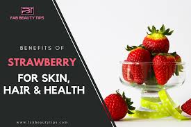 25 Benefits Of Strawberry For Skin Hair And Health Fabbeautytips