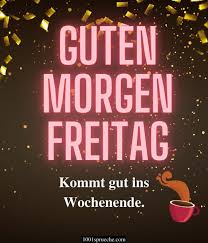 Gut — • gut besser (vgl. 49 Guten Morgen Freitag Spruche Bilder Freitag Grusse 2021