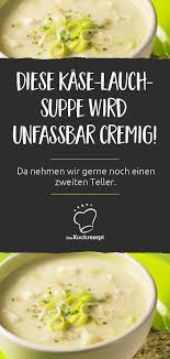 Vegetarische Kase Lauch Suppe Rezept In 2020 Kase Lauch Suppe Vegetarischer Kase Suppe