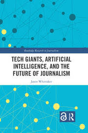 Tech Giants, Artificial Intelligence, and the Future of Journalism PB
