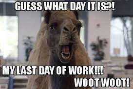 Guess What Day It Is My Last Day Of Work Woot Woot Meme Maker Yearbook Memes Work Memes Yearbook Pick any quote that suits you for the day, and pin or stick it somewhere on your workstation.