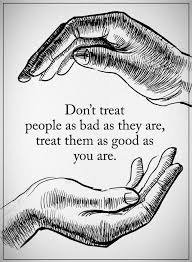 Bad People Quotes Do Not Treat People As Bad As They Are Artofit