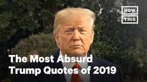 Maybe you would like to learn more about one of these? The Most Absurd Trump Quotes Of 2019 Nowthis Youtube