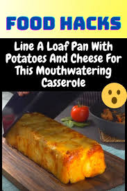 Line A Loaf Pan With Potatoes And Cheese For This Mouthwatering Casserole In 2020 Food Hacks Recipes Cooking Recipes