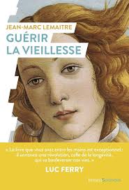 Amazon.com: Guérir la vieillesse: 9782379315701: LEMAITRE, Jean-Marc,  Ferry, Luc: Libros