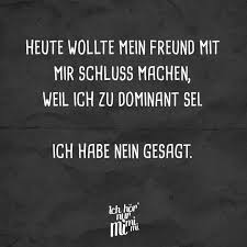 Ich Weiß Ich Hab Gesagt Ich Bin Heute Am Start Heute Wollte Mein Freund Mit Mir Schluss Machen Weil Ich Zu Dominant Bin Ich Habe Nein Gesagt Visual Statements Gedanken Zitate Statements Sarkastische Spruche