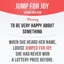 Jump For Joy Means To Be Very Happy About Something Example When She Heard Her Name Louise Jumped English Idioms Learn English Learn English Vocabulary