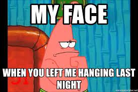 My Face When You Left Me Hanging Last Night Patrick Angry Face Meme Generator