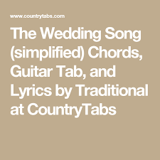 The Wedding Song Simplified Chords Guitar Tab And Lyrics By Traditional At Countrytabs Guitar Tabs Songs Ashley Monroe