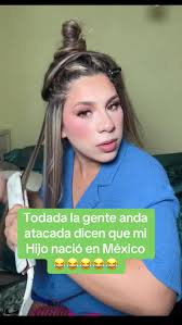 Todada la gente anda atacada dicen que mi Hijo nació en México 😂😂😂 ...