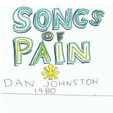 Daniel Johnston Songs Of Pain Reviews Album Of The Year