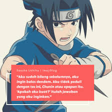 Pernahkah sobat ingin menyampaikan sesuatu kepada seseorang namun merasa tidak enak, atau sungkan bahkan. Kata Kata Mutiara Terbaik Dari Sasuke Uchiha Imajiblog