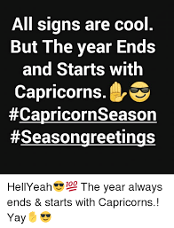 Capricorn Cool And Signs All Signs Are Cool But The Year Ends And Starts With Capricorns Hellyeah The Year A Capricorn Quotes Capricorn Facts Capricorn Life