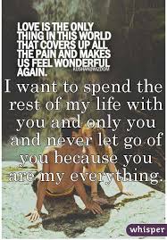 I Want To Spend The Rest Of My Life With You And Only You And Never
