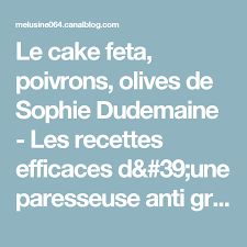 Le Cake Feta Poivrons Olives De Sophie Dudemaine Les Recettes Efficaces D Une Paresseuse Anti Grumeaux Cake Feta Cake Recette