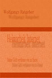 Hierbei hat der interessent die möglichkeit von zu hause aus in den. Heimarbeit Internet Online Geld Verdienen Von Zu Hause Ebook Ratgeber Wolfgangs Amazon De Kindle Shop