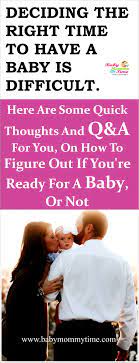 How To Decide When To Have Baby Deciding The Right Time To Have A Baby Is Difficult Some Qui When To Get Pregnant Pregnant And Breastfeeding Getting Pregnant