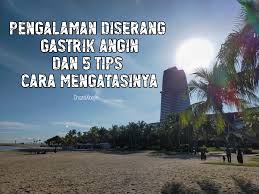 Sakit pedih ulu hati tidak berasal dari hati atau jantung anda meskipun diberi nama sedemikian. Pengalaman Diserang Gastrik Angin Dan 5 Tips Cara Mengatasinya