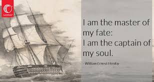(i) i take responsibility for everything that happens in my life. Lexisnexis Legal Professional On Twitter I Am The Master Of My Fate I Am The Captain Of My Soul Poet William Ernest Henley Born Today 1849
