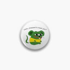 Cheesed To Meet You Pin By Leishman Redbubble