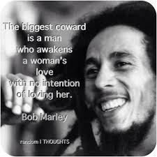 But if he can make you laugh at least once, causes you to think twice, and if he admits to being human and making mistakes, hold onto him and. The Biggest Coward Is A Man Who Awakens A Woman S Love With No Intention Of Loving Her