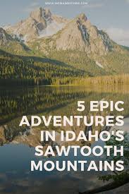 Check spelling or type a new query. 5 Epic Adventures In Idaho S Sawtooth Mountains