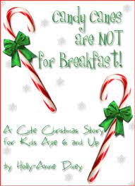 Maybe you would like to learn more about one of these? Candy Canes Are Not For Breakfast A Cute Christmas Story For Kids Age 6 Up Kindle Edition By Divey Holly Anne Children Kindle Ebooks Amazon Com