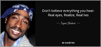 Don T Believe Everything You Hear Real Eyes Realize Real Lies Tupac Shakur 850 400 R Quotesporn