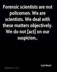 They may also do research into developing or improving forensic. Quotes About Forensic 44 Quotes