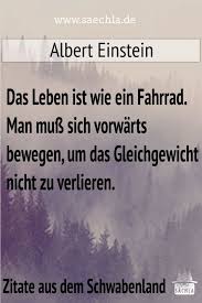 Saechla Na Tviteru Das Leben Ist Wie Ein Fahrrad Man Muss Sich Vorwarts Bewegen Um Das Gleichgewicht Nicht Zu Verlieren Albert Einstein Https T Co Zvi6em7uxp Schwabisch Schwaben Schwoba Zitat Wurttemberg Spruch