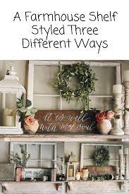 A Farmhouse Shelf Styled Three Different Ways Farmhousestyle Diy Bedroomideas Farmhouse Shelves Decor Country Farmhouse Decor Farmhouse Shelves