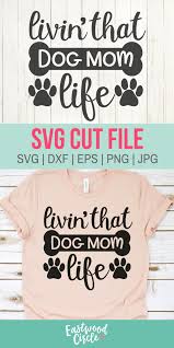 Livin That Dog Mom Life Svg Dog Mom Svg Dog Svg Dog Svg Files Dog Shirt Svg Dog Lover Svg Dog Svg Files For Cricut Dxf Png Svg File Dog Mom