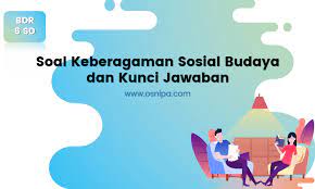 Soal Keberagaman Sosial Budaya Dan Kunci Jawaban Osnipa