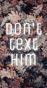 Don T Text Him Phonewallpaper Wallpaper Background Textart Disney Wallpaper Cute Wallpapers Text Art