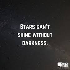 Stars Can T Shine Without Darkness Around Alicia It S Very Dark So She Can Shine Realy Bright Weisheiten Spruche Zitate Weisheiten Spruche