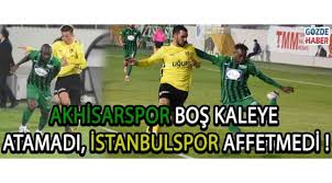 Maç detayı sayfasında tff 1. Akhisarspor Bos Kaleye Atamadi Istanbulspor Affetmedi Spor
