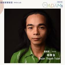 2024亞當計畫𝔸𝔻𝔸𝕄 -【藝術家實驗室𝐀𝐫𝐭𝐢𝐬𝐭 𝐋𝐚𝐛 】 ── ──\\ ✸ 𝐀𝐫𝐭𝐢𝐬𝐭 ✸  //── ── 段青全𝐃𝐨à𝐧 𝐓𝐡𝐚𝐧𝐡 𝐓𝐨à𝐧 （越南Vietnam ／胡志明市Ho Chi Minh City） ↳↳  Based in Saigon, Đoàn Thanh Toàn's choreographic experiments explore ...