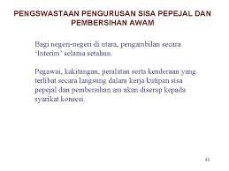 Namun begitu, masalah lambakan sisa pepejal ini berlaku apabila terdapat beberapa syarikat swasta yang bertanggungjawab melakukan kutipan sisa pepejal dan. Taklimat Pembersihan Kepada Ahli Majlis Pada 29 April
