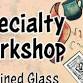 Specialty Workshop: Make-N-Take Stained Glass Workshop