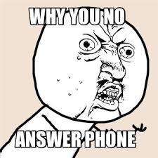 Meme Maker Why You No Answer Phone Meme Generator